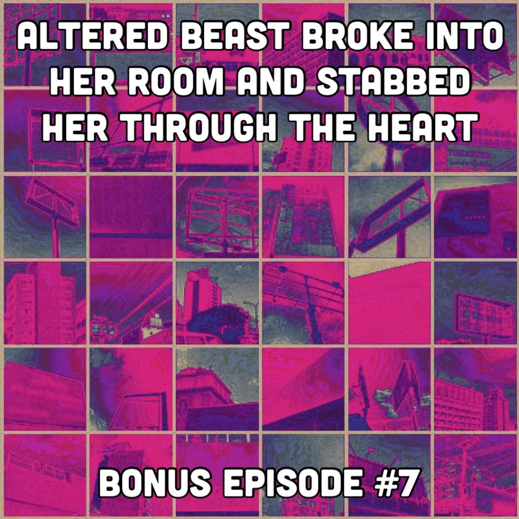Altered Beast Broke into Her Room and Stabbed Her Through the Heart | Bonus Episode #7