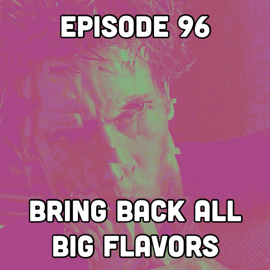 Episode 96: Bring Back All Big Flavors - Queen Venerator
