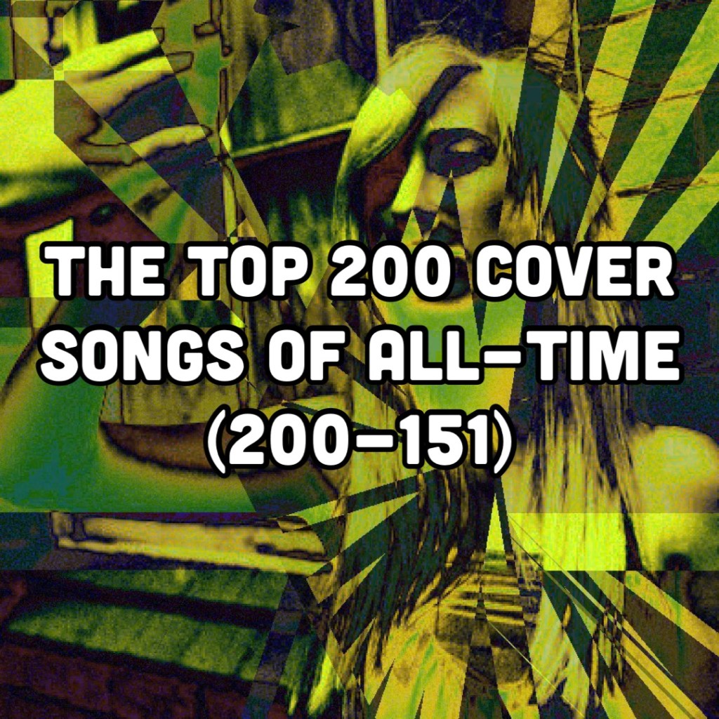 The Top 200 Cover Songs of All-Time (151-200)
