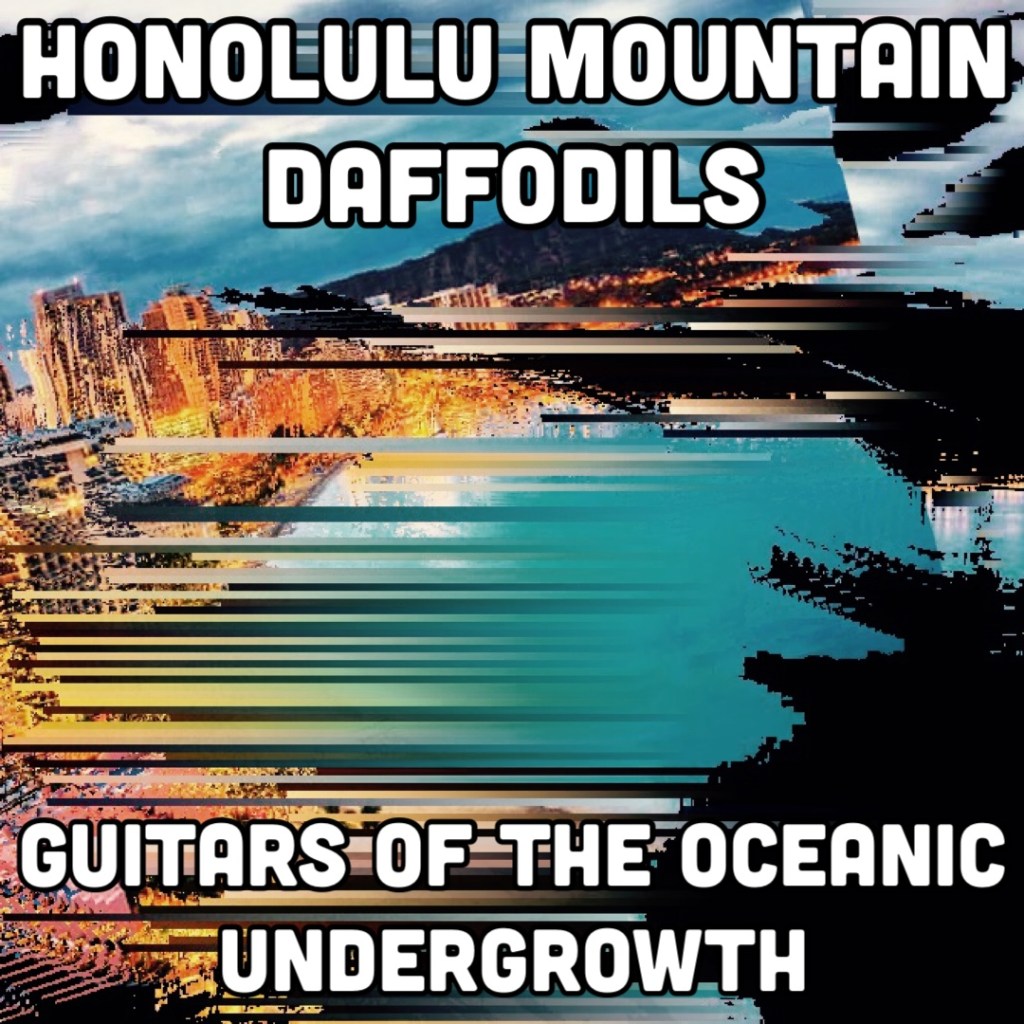 Honolulu Mountain Daffodils - Guitars of the Oceanic Undergrowth