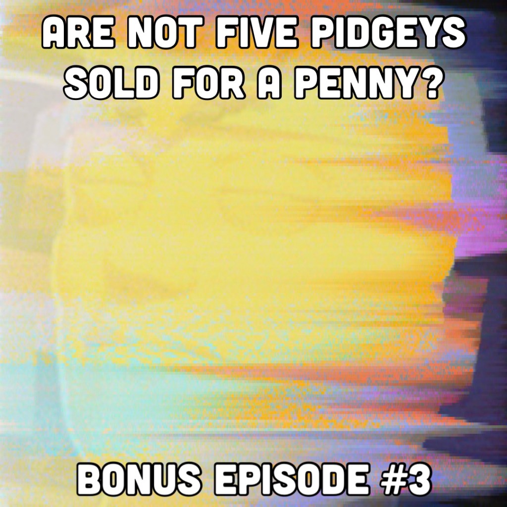 Are Not Five Pidgeys Sold for a Penny? | Bonus Episode #3