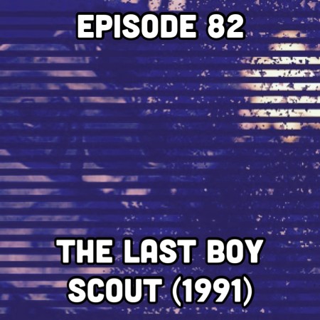Episode 82: The Last Boy Scout (1991)