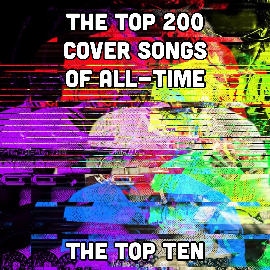 The Top 200 Cover Songs of All-Time (The Top 10)