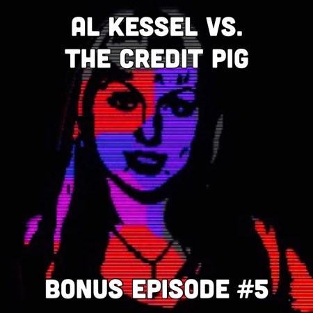 Al Kessel vs. The Credit Pig | Bonus Episode #5