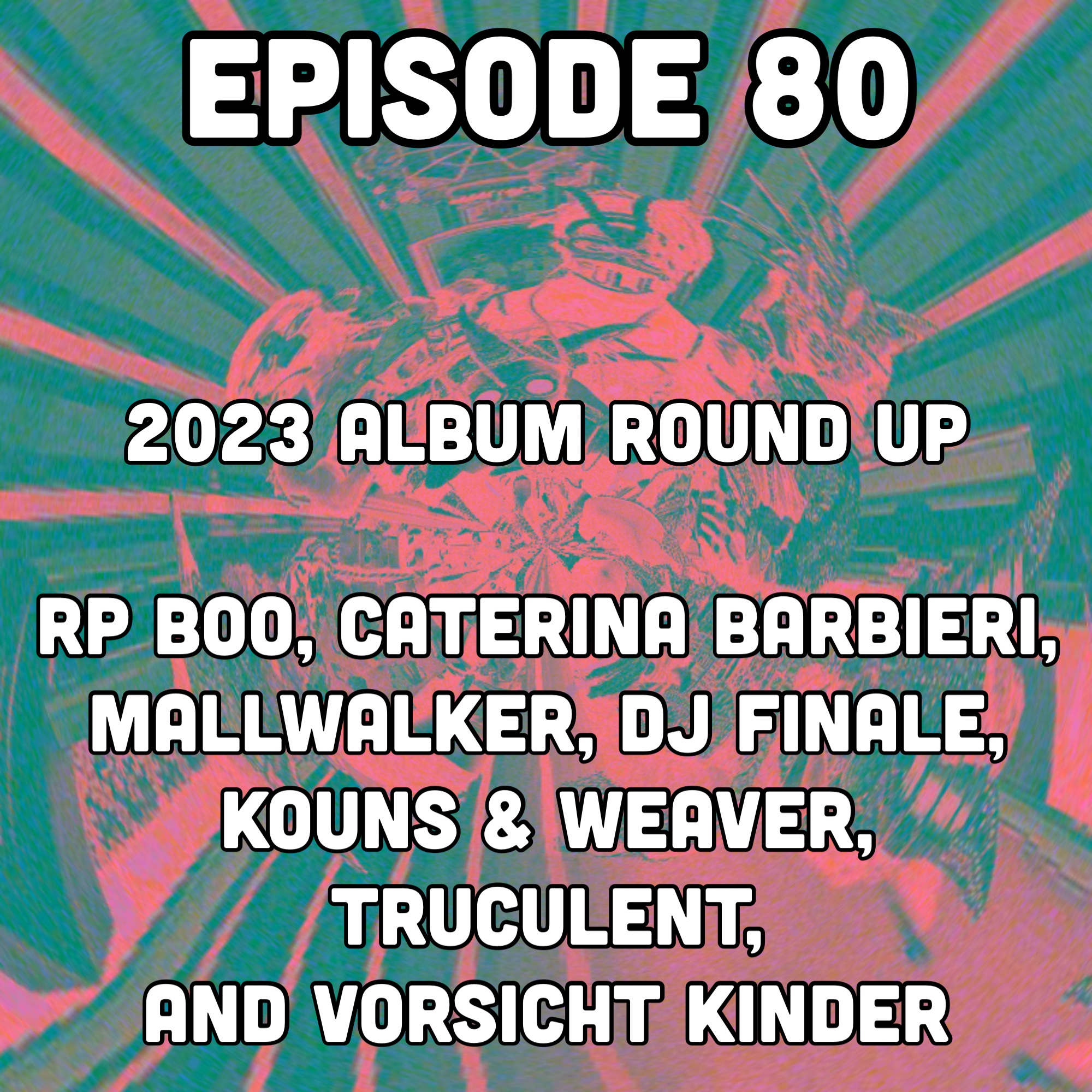 Episode 80: RP Boo, Caterina Barbieri, Mallwalker, Kouns and Weaver, DJ Finale, Truculent, and Vorsicht Kinder | 2023 Album Roundup